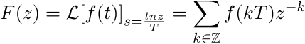 F(z) = {{\mathcal{L}[f(t)]}_{ s={{ln z}\over{T}}}} = \sum\limits_{k \in \mathbb{Z}} f(kT) z^{-k}