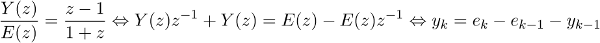 {Y(z) \over{E(z)}}={{z-1}\over{1+z}} \Leftrightarrow Y(z) z^{-1} + Y(z) = E(z) - E(z) z^{-1} \Leftrightarrow y_k = e_k - e_{k-1}- y_{k-1}